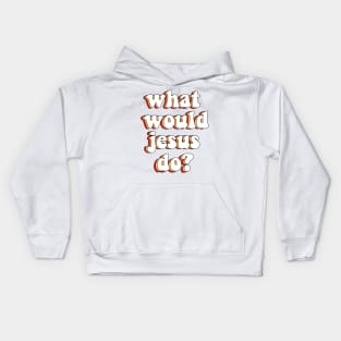 what would jesus do? Kids Hoodie